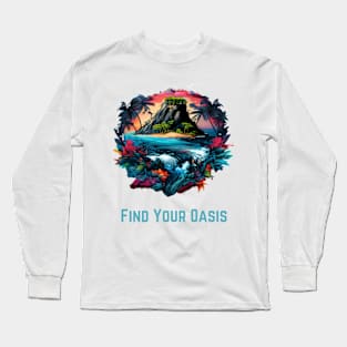 Find Your Oasis - Tropical Oasis Art Long Sleeve T-Shirt